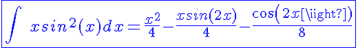 5$\blue\fbox{\int\hspace{5}xsin^2(x)dx=\frac{x^2}{4}-\frac{xsin(2x)}{4}-\frac{cos(2x)}{8}}